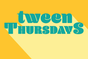 Tween Thursdays